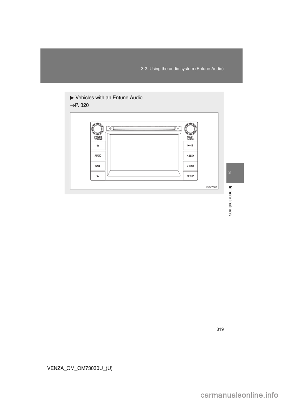 TOYOTA VENZA 2016  Owners Manual 3193-2. Using the audio system (Entune Audio)
VENZA_OM_OM73030U_(U) 3
Interior features Vehicles with an Entune Audio
 P. 320 