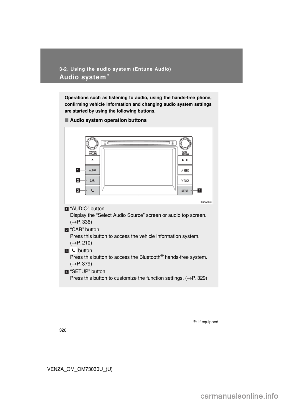 TOYOTA VENZA 2016  Owners Manual 3203-2. Using the audio system (Entune Audio)
VENZA_OM_OM73030U_(U)Audio system 
 : If equippedOperations such as listening to  audio, using the hands-free phone,
confirming vehicle information 
