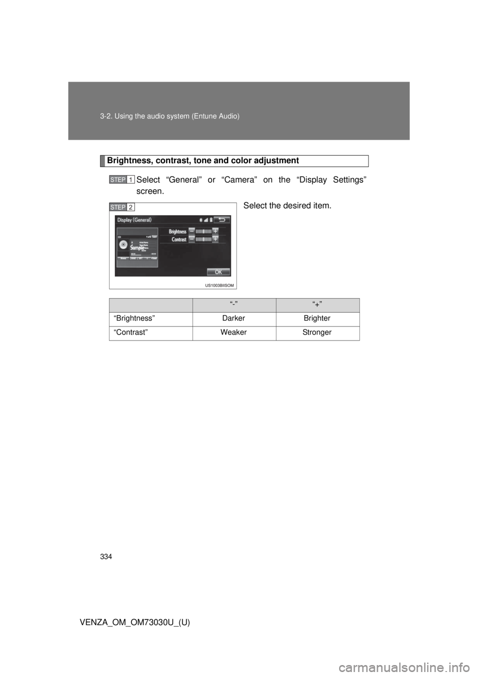 TOYOTA VENZA 2016  Owners Manual 3343-2. Using the audio  system (Entune Audio)
VENZA_OM_OM73030U_(U) Brightness, contrast, t one and color adjustment
Select “General” or “Camera” on the “Display Settings”
screen.
Select 