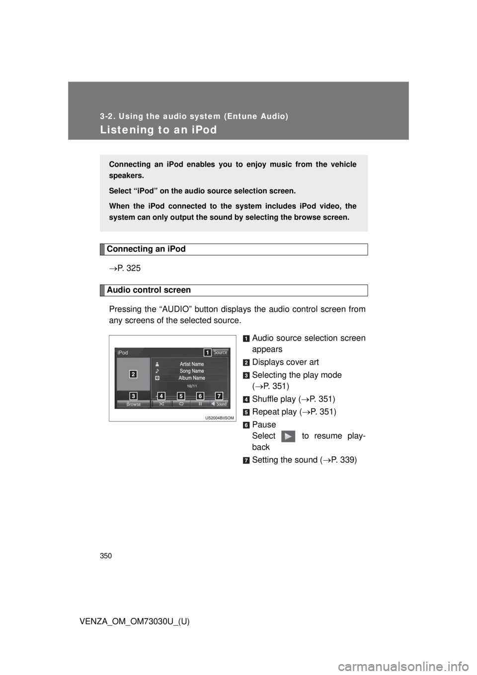 TOYOTA VENZA 2016 Owners Manual 3503-2. Using the audio system (Entune Audio)
VENZA_OM_OM73030U_(U)Listening to an iPod Connecting an iPod
P. 3 2 5
Audio control screen
Pressing the “AUDIO” button disp lays the audio contro TOYOTA VENZA 2016 Owners Manual 3503-2. Using the audio system (Entune Audio)
VENZA_OM_OM73030U_(U)Listening to an iPod Connecting an iPod
P. 3 2 5
Audio control screen
Pressing the “AUDIO” button disp lays the audio contro