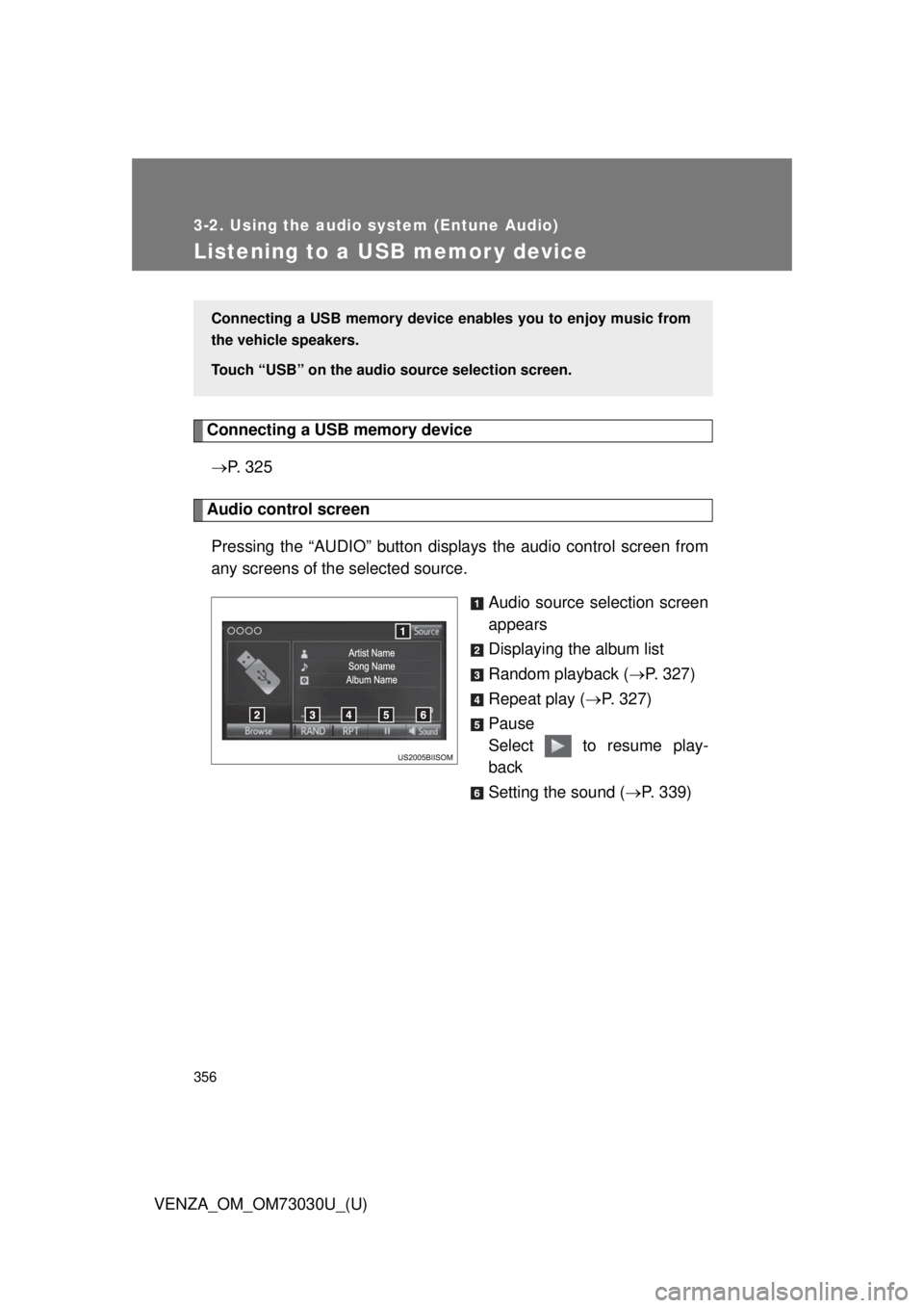 TOYOTA VENZA 2016  Owners Manual 3563-2. Using the audio system (Entune Audio)
VENZA_OM_OM73030U_(U)Listening to a USB memor y device Connecting a USB memory device
 P.  3 2 5
Audio control screen
Pressing the “AUDIO” button d