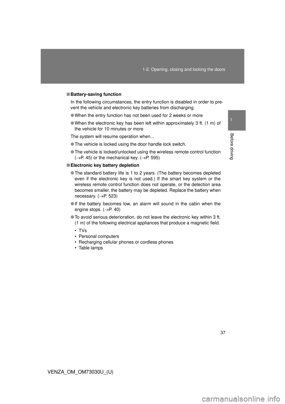 TOYOTA VENZA 2016 Owners Guide 371-2. Opening, closing and locking the doors
1
Before driving
VENZA_OM_OM73030U_(U) ■ Battery-saving function
In the following circumstances, the entry function is disabled in order to pre-
vent th TOYOTA VENZA 2016 Owners Guide 371-2. Opening, closing and locking the doors
1
Before driving
VENZA_OM_OM73030U_(U) ■ Battery-saving function
In the following circumstances, the entry function is disabled in order to pre-
vent th