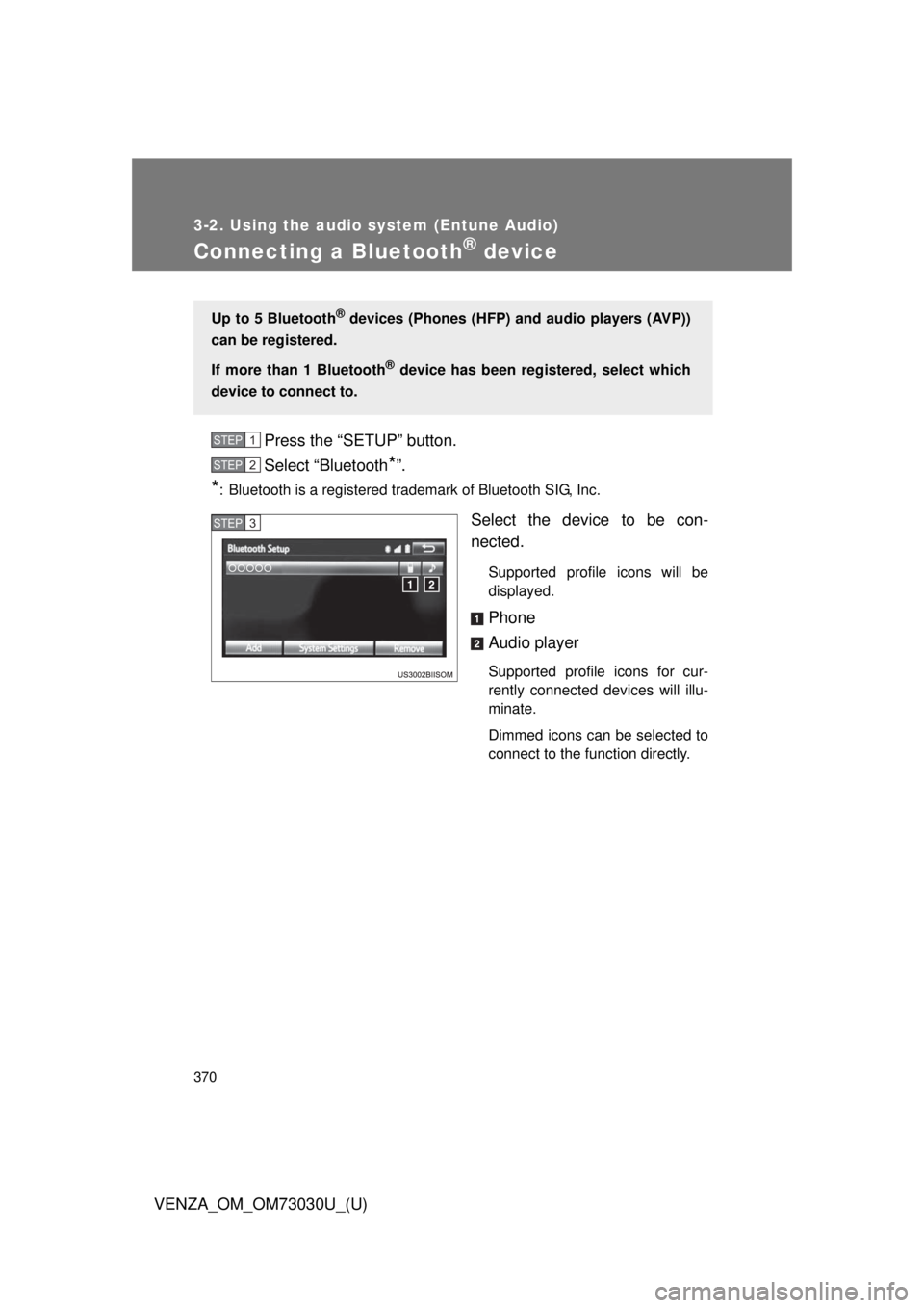 TOYOTA VENZA 2016  Owners Manual 3703-2. Using the audio system (Entune Audio)
VENZA_OM_OM73030U_(U)Connecting a Bluetooth ®
 devicePress the “SETUP” button.
Select “Bluetooth
* ”.
* : Bluetooth is a registered trademark of 