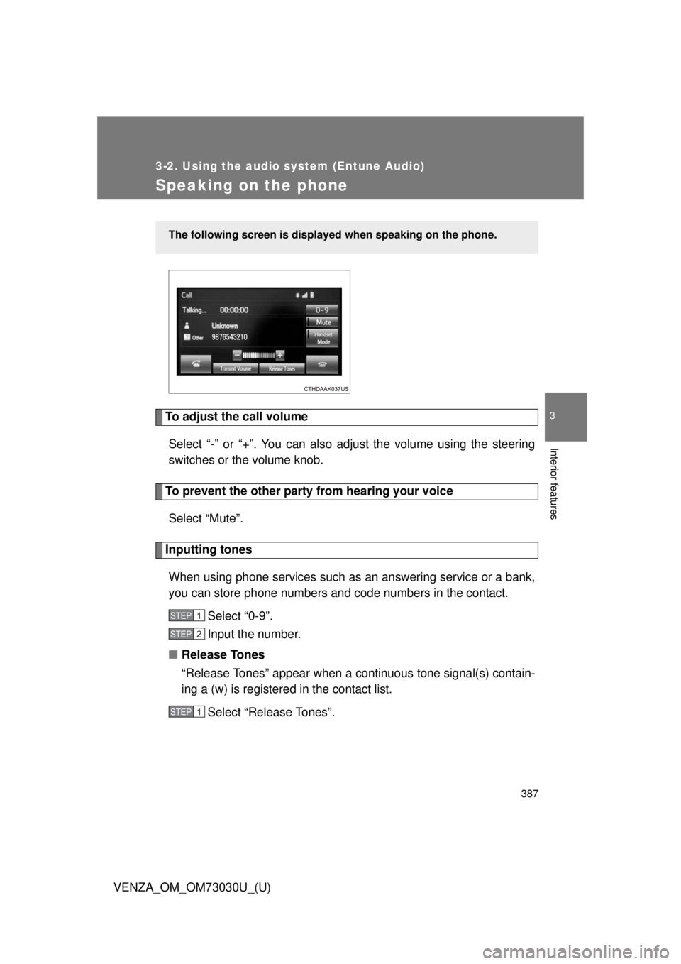 TOYOTA VENZA 2016  Owners Manual 3873-2. Using the audio system (Entune Audio)
VENZA_OM_OM73030U_(U) 3
Interior features
Speaking on the phone
To adjust the call volume
Select “-” or “+”. You can also adjust the volume using 