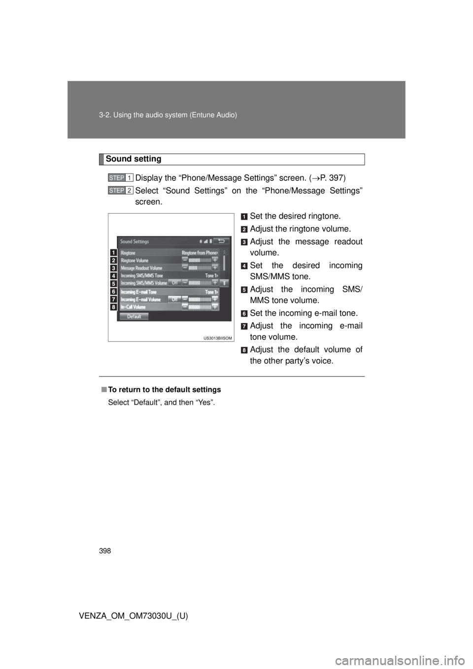 TOYOTA VENZA 2016  Owners Manual 3983-2. Using the audio  system (Entune Audio)
VENZA_OM_OM73030U_(U) Sound setting
Display the “Phone/Message Settings” screen. (  P. 397)
Select “Sound Settings” on the “Phone/Message Se