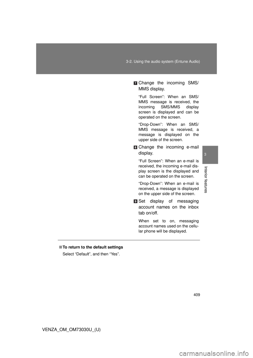 TOYOTA VENZA 2016 Owners Manual 4093-2. Using the audio system (Entune Audio)
VENZA_OM_OM73030U_(U) 3
Interior features Change the incoming SMS/
MMS display. “Full Screen”: When an SMS/
MMS message is received, the
incoming SMS/ TOYOTA VENZA 2016 Owners Manual 4093-2. Using the audio system (Entune Audio)
VENZA_OM_OM73030U_(U) 3
Interior features Change the incoming SMS/
MMS display. “Full Screen”: When an SMS/
MMS message is received, the
incoming SMS/