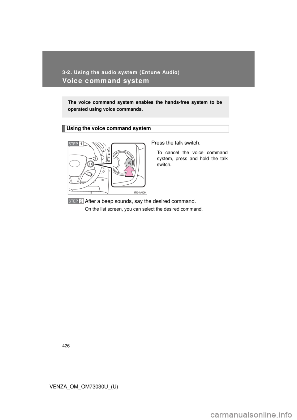 TOYOTA VENZA 2016  Owners Manual 4263-2. Using the audio system (Entune Audio)
VENZA_OM_OM73030U_(U)Voice command system Using the voice command system
Press the talk switch. To cancel the voice command
system, press and hold the tal