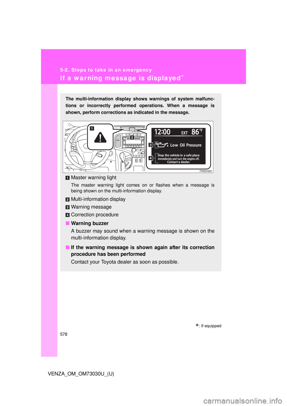 TOYOTA VENZA 2016  Owners Manual 5785-2. Steps to take in an emergency
VENZA_OM_OM73030U_(U)If a warning message is displayed 
 : If equippedThe multi-information display shows warnings of system malfunc-
tions or incorrectly p