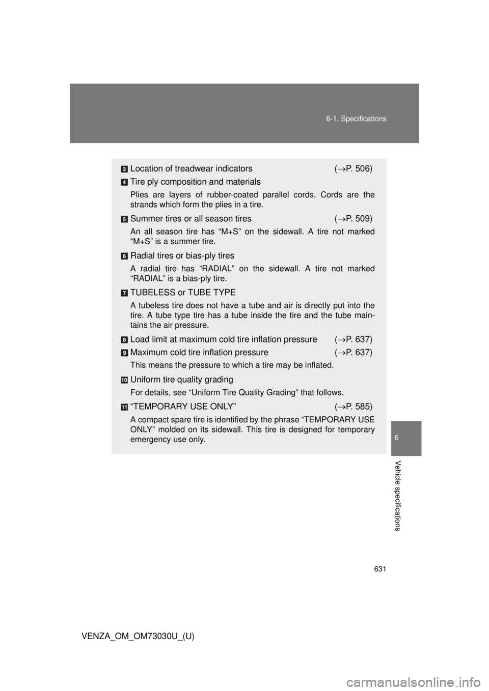 TOYOTA VENZA 2016 Owners Manual 6316-1. Specifications
6
Vehicle specifications
VENZA_OM_OM73030U_(U) Location of treadwear indicators ( P. 506)
Tire ply composition and materials Plies are layers of rubber-coated parallel cord TOYOTA VENZA 2016 Owners Manual 6316-1. Specifications
6
Vehicle specifications
VENZA_OM_OM73030U_(U) Location of treadwear indicators ( P. 506)
Tire ply composition and materials Plies are layers of rubber-coated parallel cord