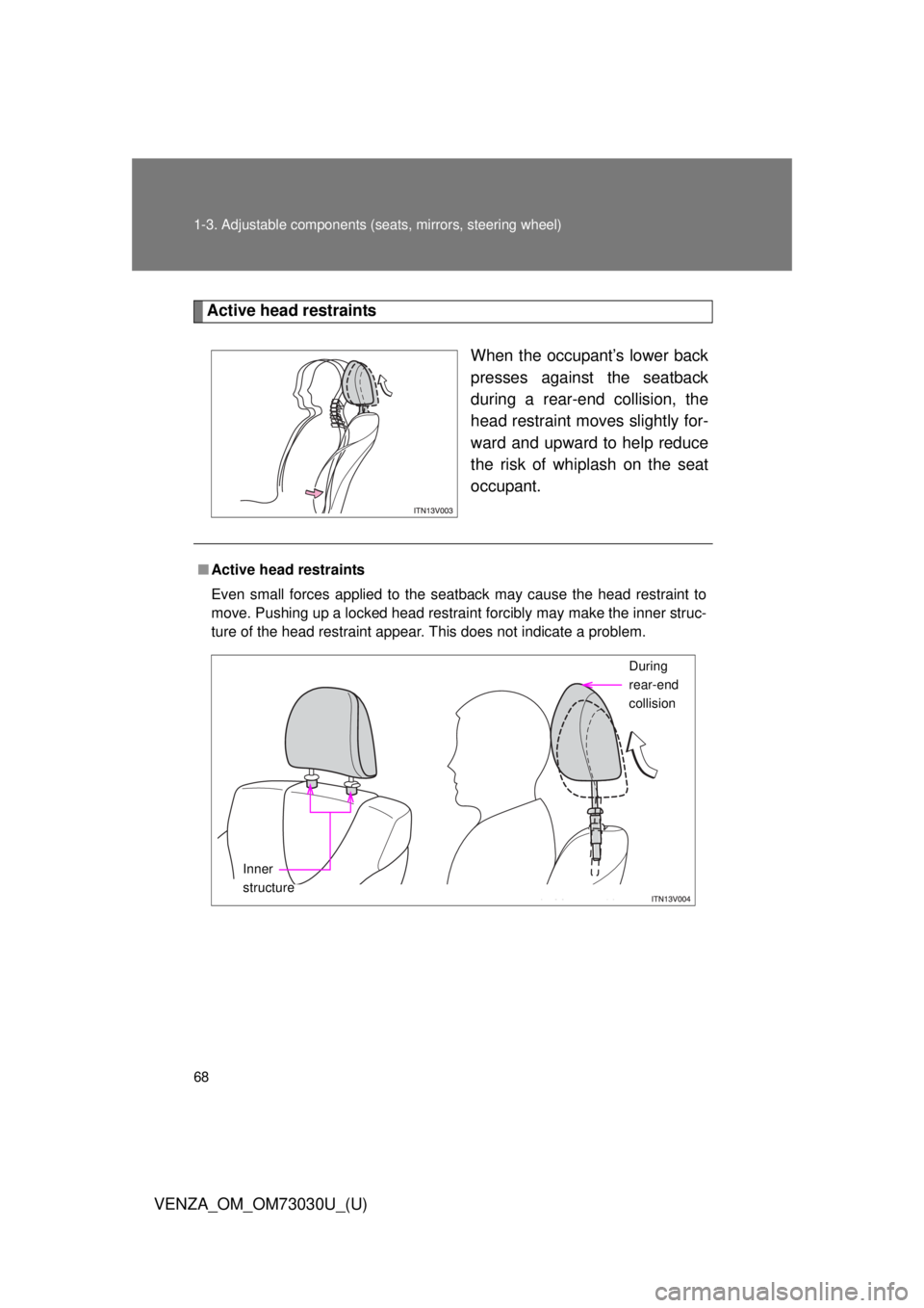 TOYOTA VENZA 2016 Repair Manual 681-3. Adjustable components (s eats, mirrors, steering wheel)
VENZA_OM_OM73030U_(U) Active head restraints
When the occupant’s lower back
presses against the seatback
during a rear-end collision, t
