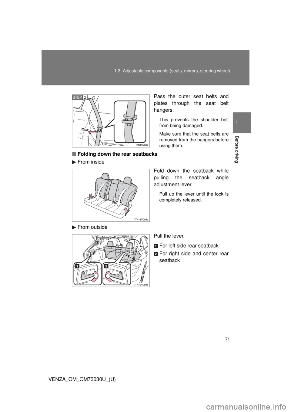 TOYOTA VENZA 2016 Manual PDF 711-3. Adjustable components (s eats, mirrors, steering wheel)
1
Before driving
VENZA_OM_OM73030U_(U) Pass the outer seat belts and
plates through the seat belt
hangers. This prevents the shoulder bel