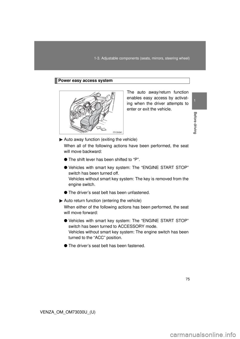 TOYOTA VENZA 2016 Manual PDF 751-3. Adjustable components (s eats, mirrors, steering wheel)
1
Before driving
VENZA_OM_OM73030U_(U) Power easy access system
The auto away/return function
enables easy access by activat-
ing when th