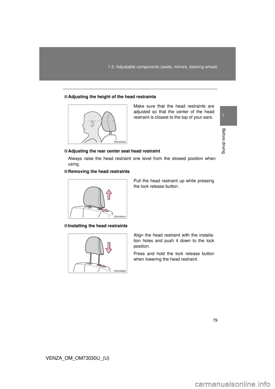 TOYOTA VENZA 2016 Manual PDF 791-3. Adjustable components (s eats, mirrors, steering wheel)
1
Before driving
VENZA_OM_OM73030U_(U) ■ Adjusting the height of  the head restraints
■ Adjusting the rear cent er seat head restrain
