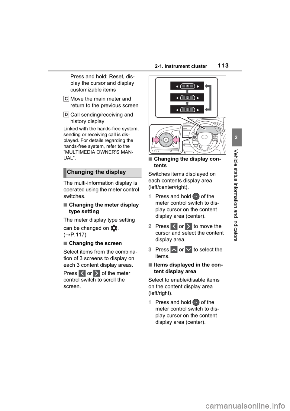 TOYOTA VENZA HYBRID 2023  Owners Manual 1132-1. Instrument cluster
2
Vehicle status information and indicators
Press and hold: Reset, dis-
play the cursor and display 
customizable items
Move the main meter and 
return to the previous scree