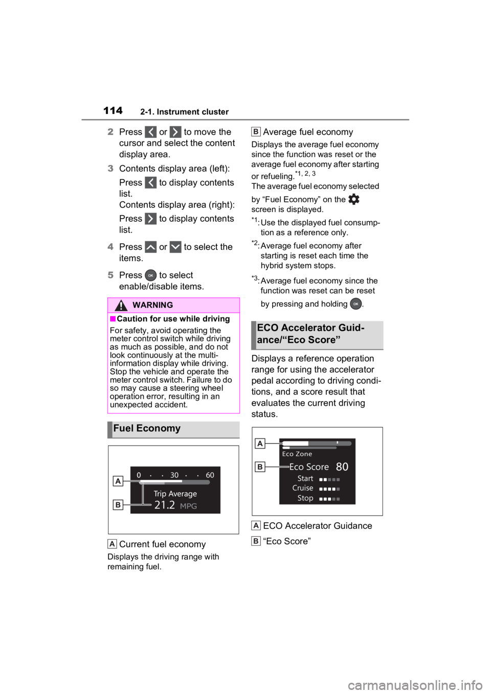 TOYOTA VENZA HYBRID 2023  Owners Manual 1142-1. Instrument cluster
2Press   or   to move the 
cursor and select the content 
display area.
3 Contents display area (left): 
Press   to display contents 
list.
Contents display area (right): 
P