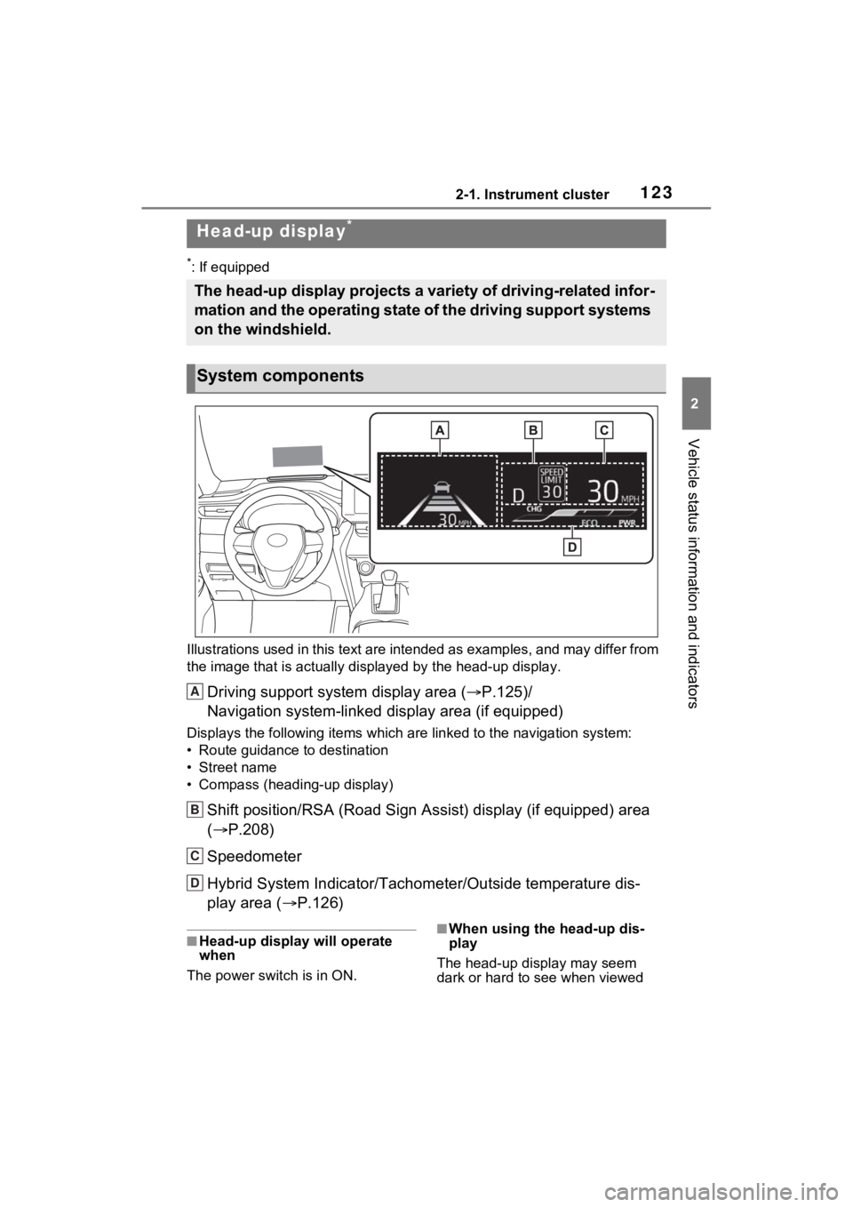 TOYOTA VENZA HYBRID 2023  Owners Manual 1232-1. Instrument cluster
2
Vehicle status information and indicators
*: If equipped
Illustrations used in this text are intended as examples, and m ay differ from 
the image that is actually display