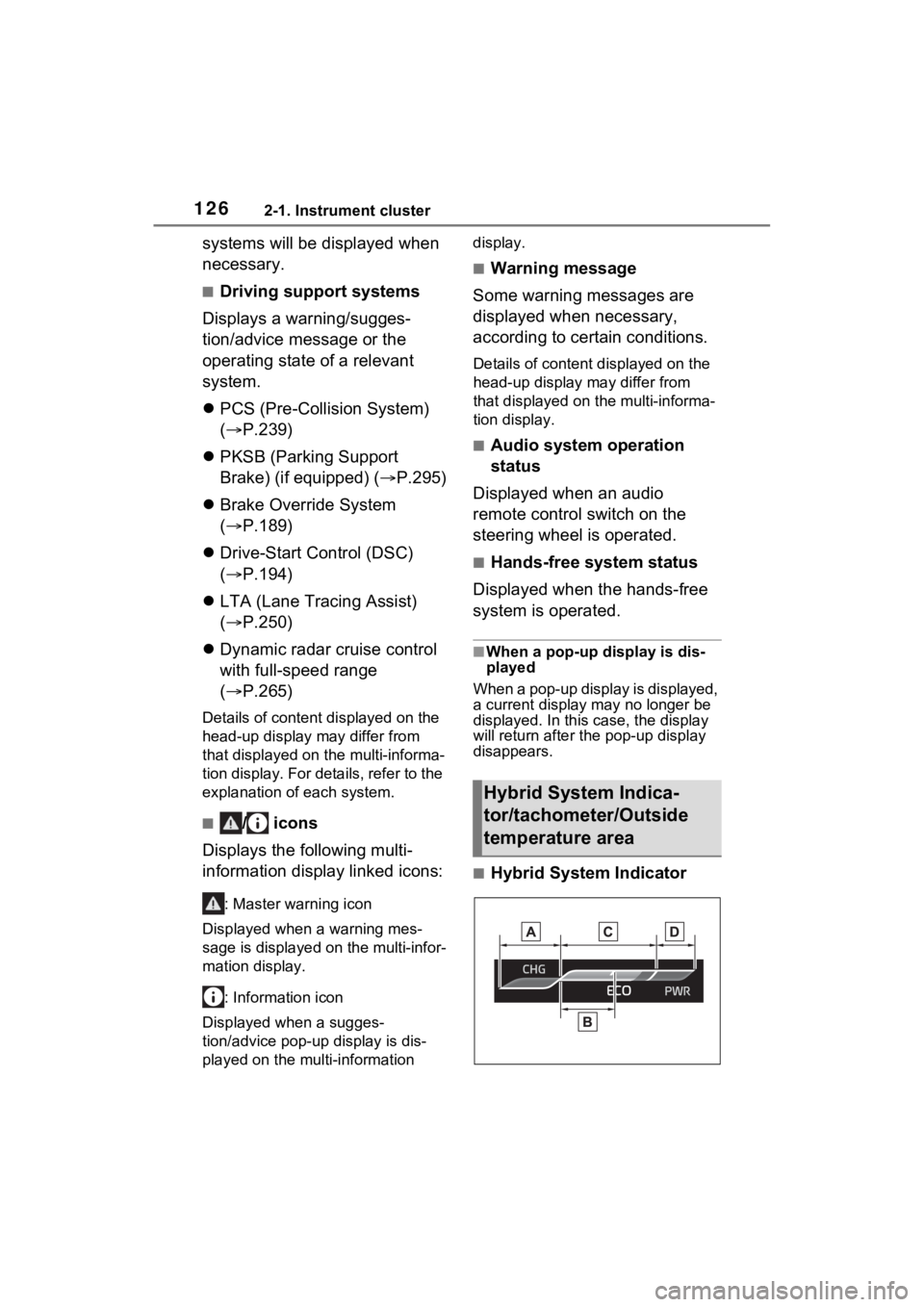 TOYOTA VENZA HYBRID 2023  Owners Manual 1262-1. Instrument cluster
systems will be displayed when 
necessary.
■Driving support systems
Displays a warning/sugges-
tion/advice message or the 
operating state of a relevant 
system.
 PCS (