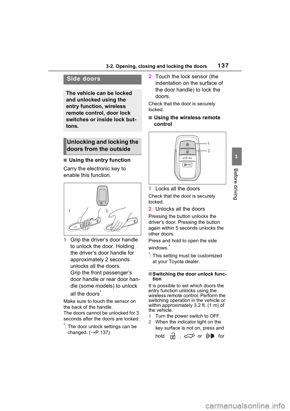 TOYOTA VENZA HYBRID 2023  Owners Manual 1373-2. Opening, closing and locking the doors
3
Before driving
3-2.Opening, closing and locking the doors
■Using the entry function
Carry the electronic key to 
enable this function.
1 Grip the dri