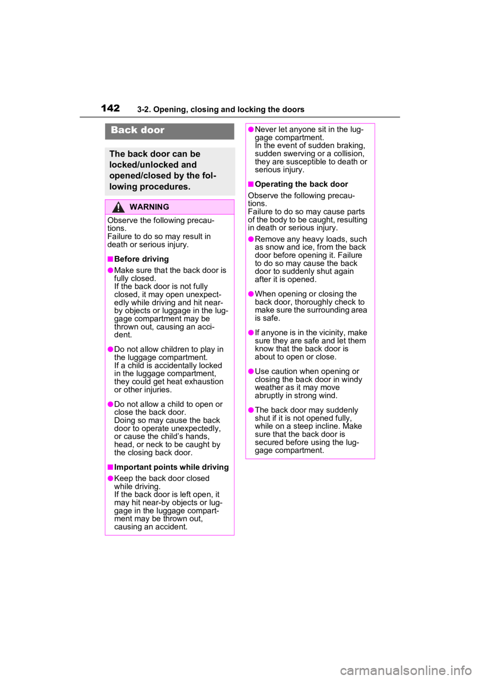 TOYOTA VENZA HYBRID 2023  Owners Manual 1423-2. Opening, closing and locking the doors
Back door
The back door can be 
locked/unlocked and 
opened/closed by the fol-
lowing procedures.
WARNING
Observe the following precau-
tions.
Failure to