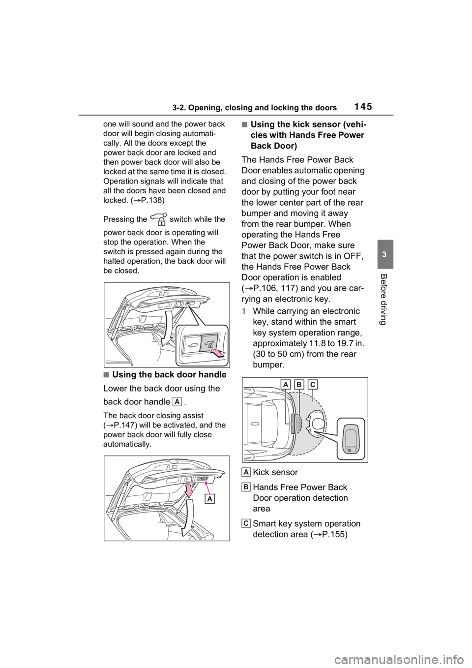 TOYOTA VENZA HYBRID 2023  Owners Manual 1453-2. Opening, closing and locking the doors
3
Before driving
one will sound and the power back 
door will begin closing automati-
cally. All the doors except the 
power back door are locked and 
th