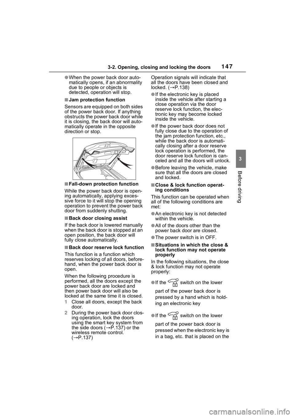 TOYOTA VENZA HYBRID 2023  Owners Manual 1473-2. Opening, closing and locking the doors
3
Before driving
●When the power back door auto-
matically opens, if an abnormality 
due to people or objects is 
detected, oper ation will stop.
■Ja