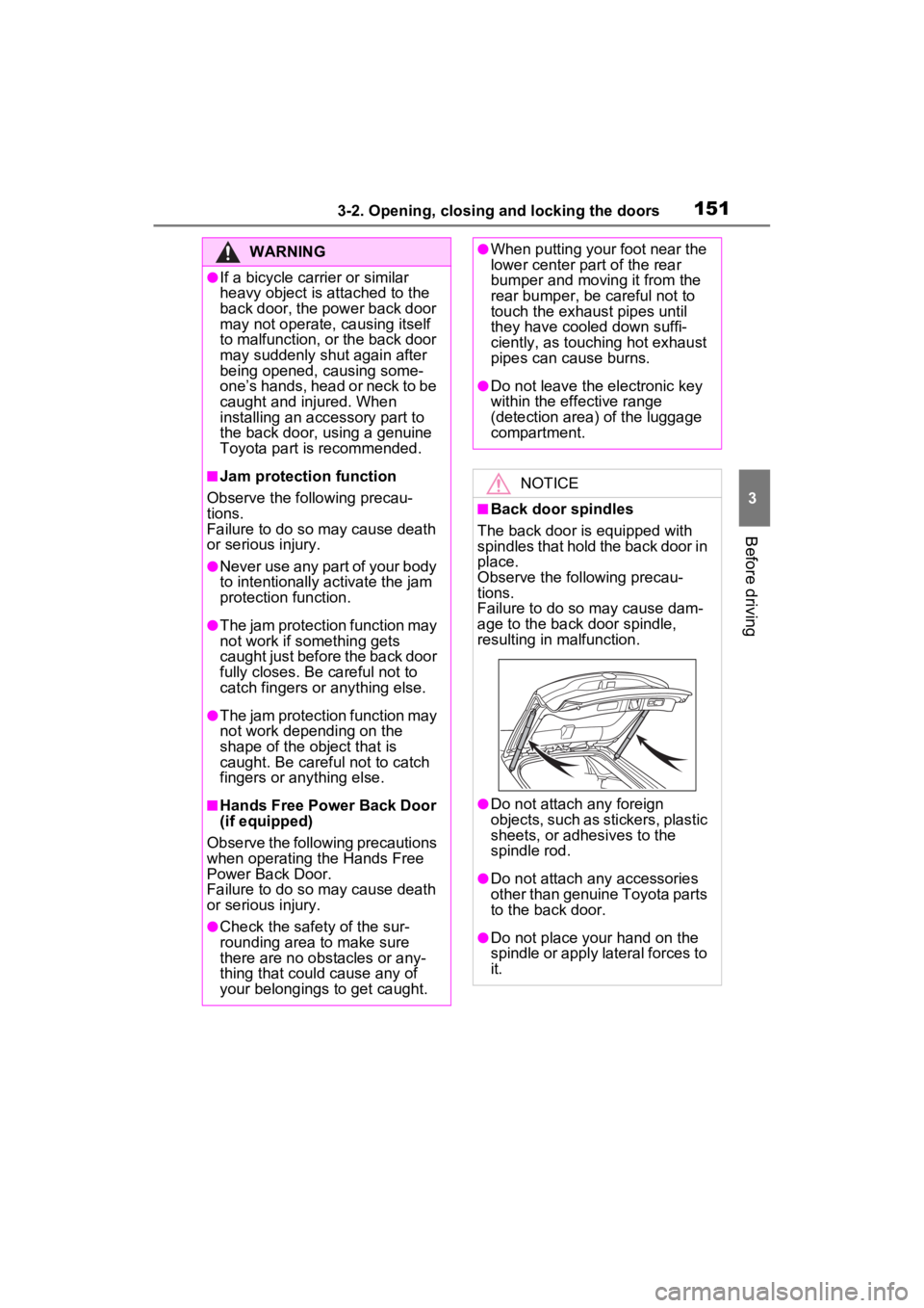 TOYOTA VENZA HYBRID 2023  Owners Manual 1513-2. Opening, closing and locking the doors
3
Before driving
WARNING
●If a bicycle carrier or similar 
heavy object is attached to the 
back door, the power back door 
may not operate, causing it