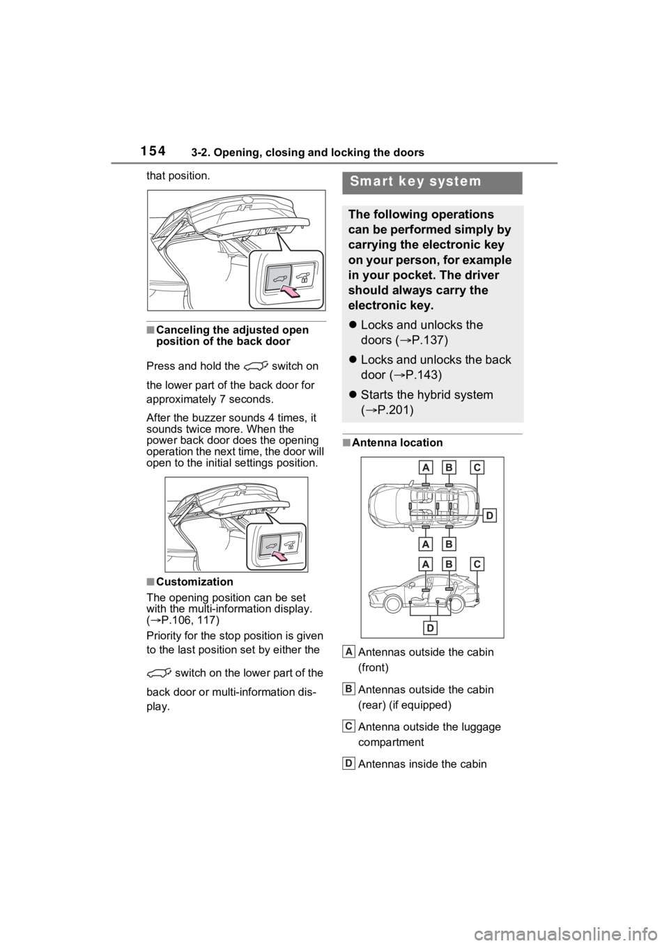 TOYOTA VENZA HYBRID 2023  Owners Manual 1543-2. Opening, closing and locking the doors
that position.
■Canceling the adjusted open 
position of the back door
Press and hold the   switch on 
the lower part of t he back door for 
approximat