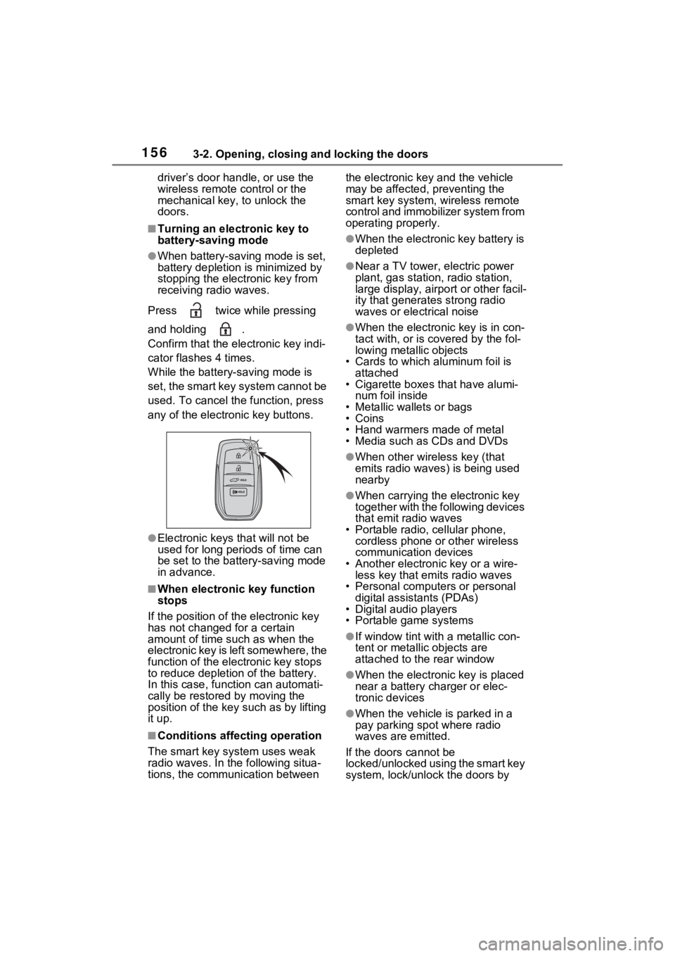 TOYOTA VENZA HYBRID 2023  Owners Manual 1563-2. Opening, closing and locking the doors
driver’s door handle, or use the 
wireless remote control or the 
mechanical key, to unlock the 
doors.
■Turning an electronic key to 
battery-saving