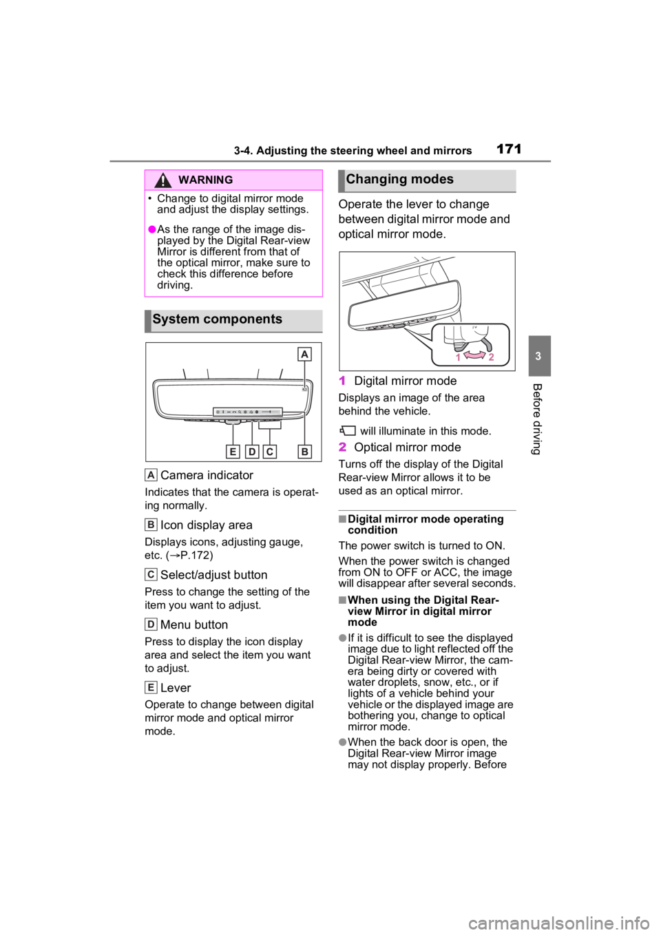 TOYOTA VENZA HYBRID 2023  Owners Manual 1713-4. Adjusting the steering wheel and mirrors
3
Before driving
Camera indicator
Indicates that the camera is operat-
ing normally.
Icon display area
Displays icons, adjusting gauge, 
etc. ( P.17