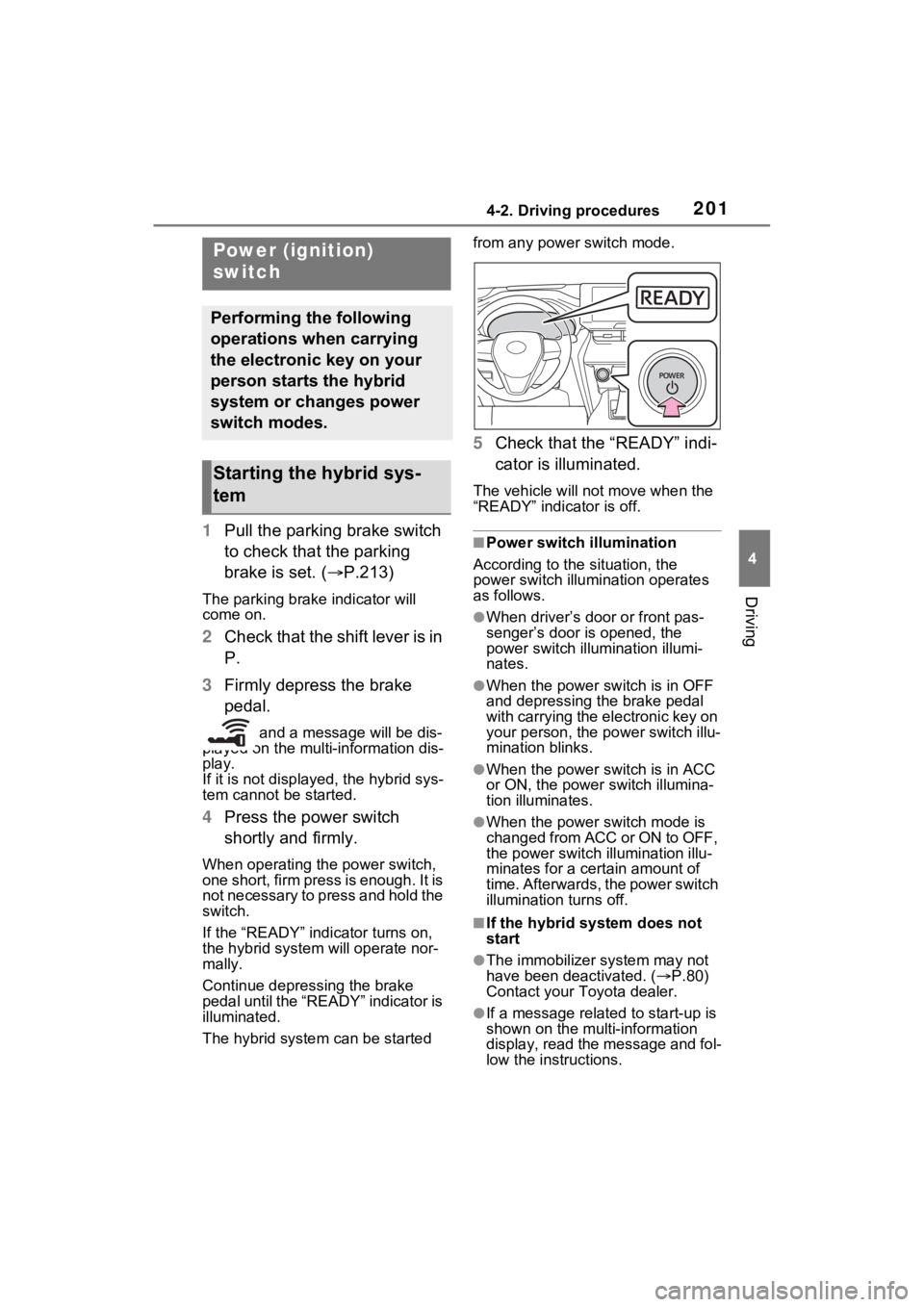 TOYOTA VENZA HYBRID 2023  Owners Manual 2014-2. Driving procedures
4
Driving
4-2.Driving procedures
1Pull the parking brake switch 
to check that the parking 
brake is set. ( P.213)
The parking brake indicator will 
come on.
2Check that 