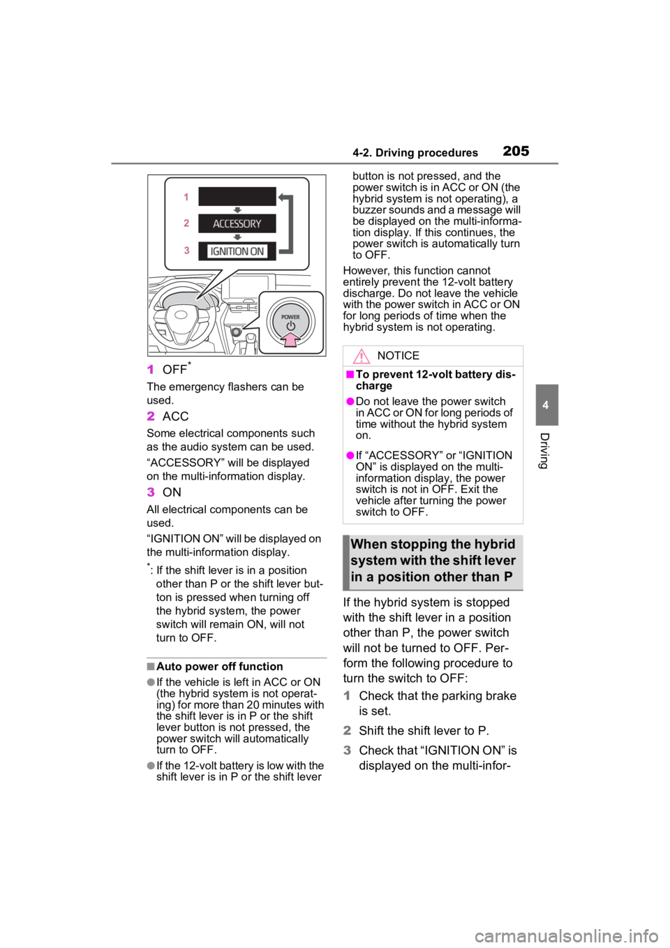 TOYOTA VENZA HYBRID 2023  Owners Manual 2054-2. Driving procedures
4
Driving
1OFF*
The emergency flashers can be 
used.
2ACC
Some electrical components such 
as the audio system can be used.
“ACCESSORY” will be displayed 
on the multi-i