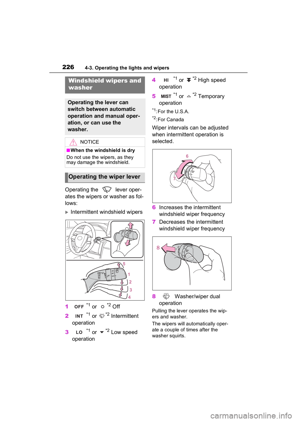 TOYOTA VENZA HYBRID 2023  Owners Manual 2264-3. Operating the lights and wipers
Operating the   lever oper-
ates the wipers or washer as fol-
lows:
Intermittent windshield wipers
1
*1 or *2 Off
2
*1 or *2 Intermittent 
operation
3
*1 or 