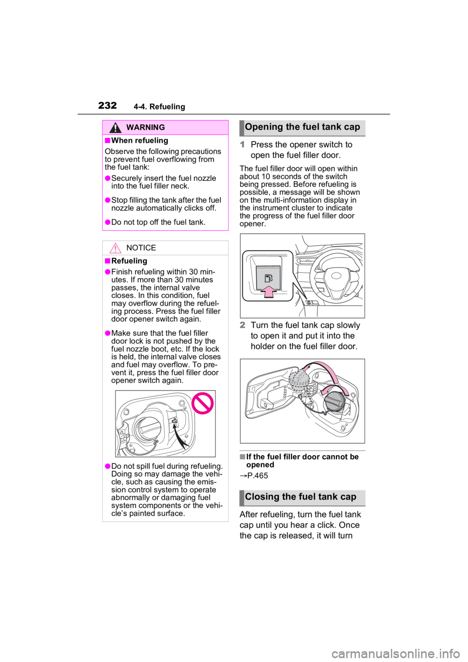 TOYOTA VENZA HYBRID 2023  Owners Manual 2324-4. Refueling
1Press the opener switch to 
open the fuel filler door.
The fuel filler door will open within 
about 10 seconds of the switch 
being pressed. Before refueling is 
possible, a message