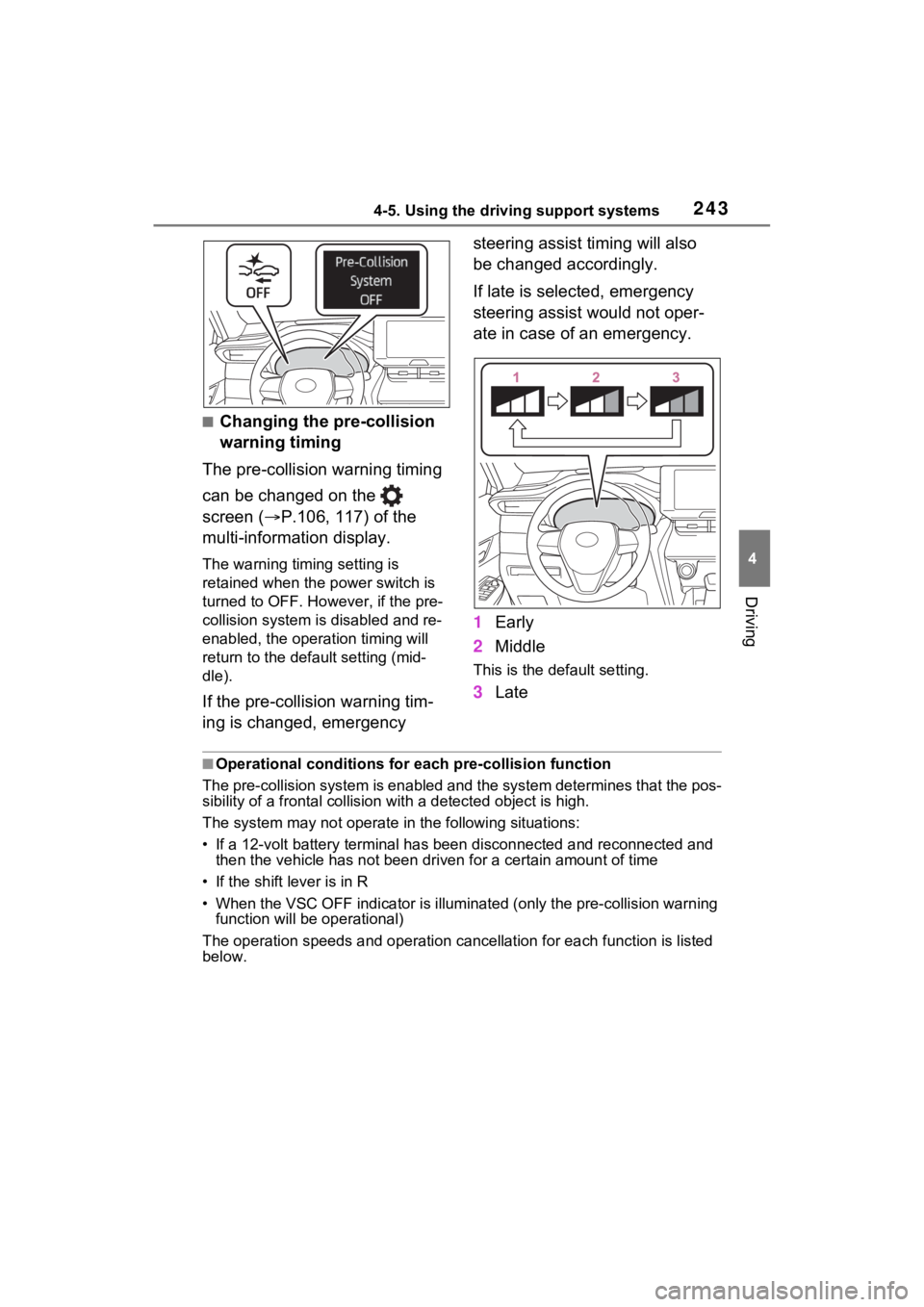TOYOTA VENZA HYBRID 2023  Owners Manual 2434-5. Using the driving support systems
4
Driving
■Changing the pre-collision 
warning timing
The pre-collision warning timing 
can be changed on the   
screen ( P.106, 117) of the 
multi-infor