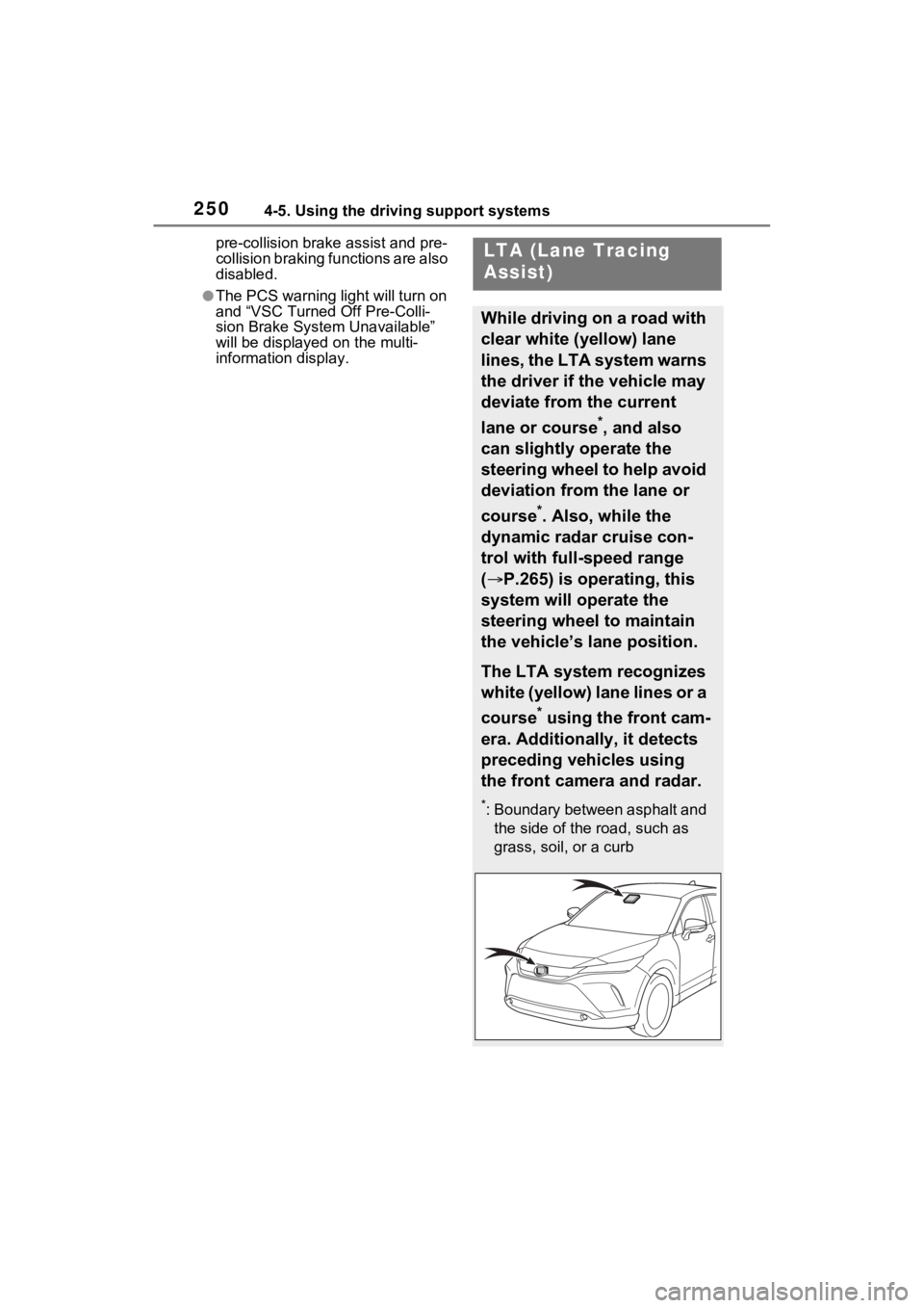 TOYOTA VENZA HYBRID 2023  Owners Manual 2504-5. Using the driving support systems
pre-collision brake assist and pre-
collision braking functions are also 
disabled.
●The PCS warning light will turn on 
and “VSC Turned Off Pre-Colli-
si