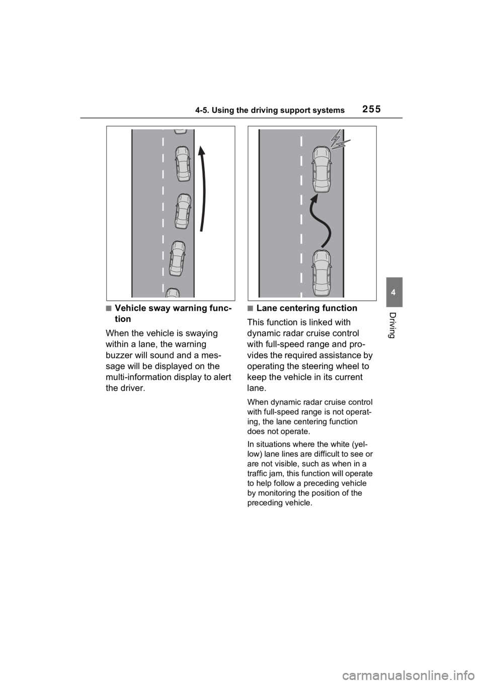 TOYOTA VENZA HYBRID 2023 Owners Manual 2554-5. Using the driving support systems
4
Driving■Vehicle sway warning func-
tion
When the vehicle is swaying
within a lane, the warning
buzzer will sound and a mes-
sage will be displayed on th TOYOTA VENZA HYBRID 2023 Owners Manual 2554-5. Using the driving support systems
4
Driving■Vehicle sway warning func-
tion
When the vehicle is swaying
within a lane, the warning
buzzer will sound and a mes-
sage will be displayed on th