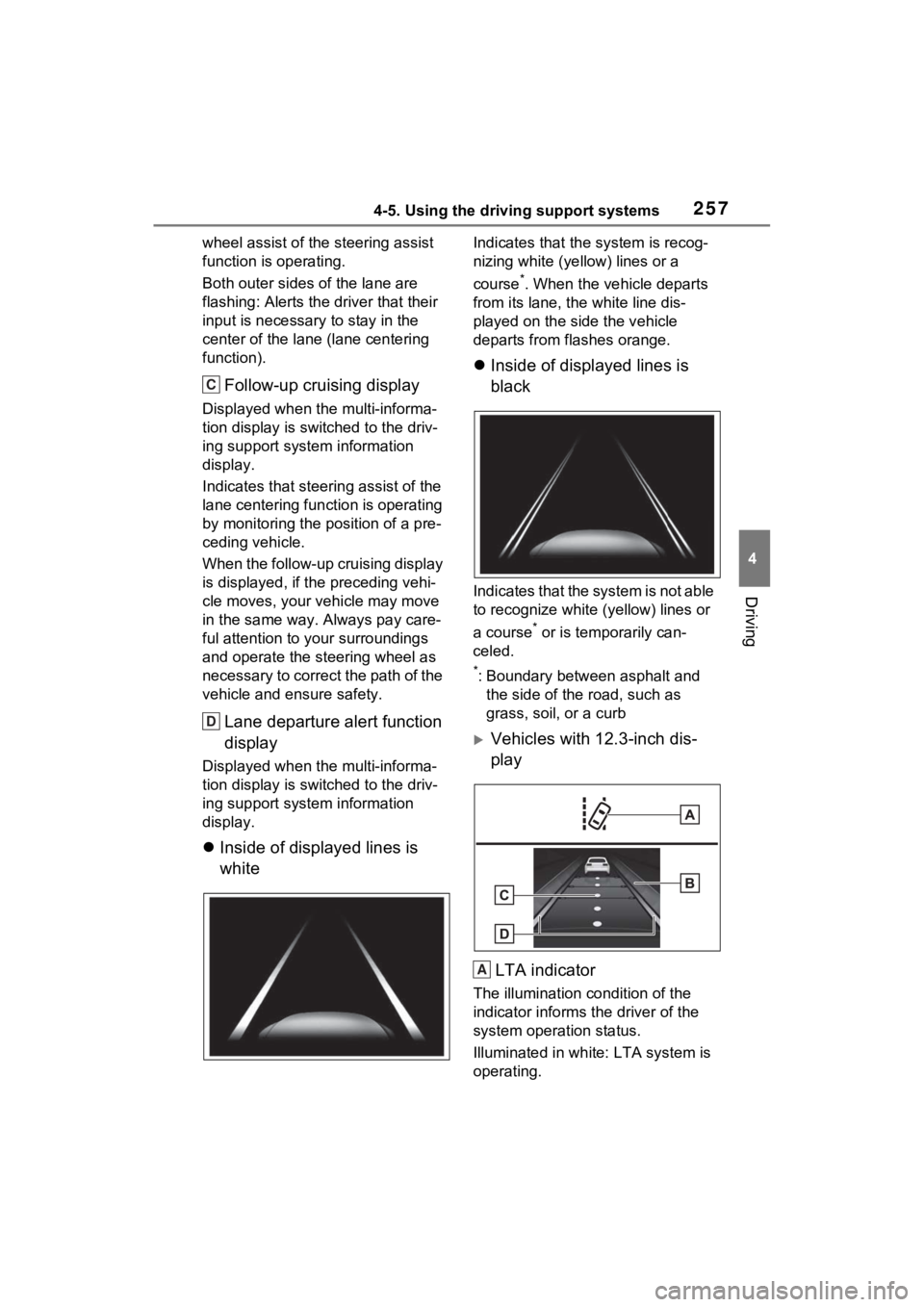 TOYOTA VENZA HYBRID 2023 Owners Manual 2574-5. Using the driving support systems
4
Driving
wheel assist of the steering assist
function is operating.
Both outer sides of the lane are
flashing: Alerts the driver that their
input is neces TOYOTA VENZA HYBRID 2023 Owners Manual 2574-5. Using the driving support systems
4
Driving
wheel assist of the steering assist
function is operating.
Both outer sides of the lane are
flashing: Alerts the driver that their
input is neces
