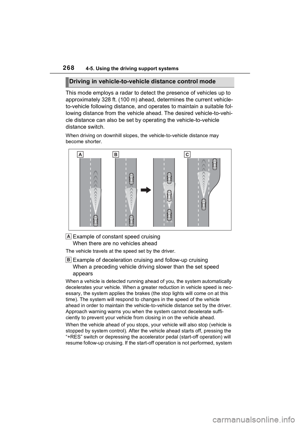 TOYOTA VENZA HYBRID 2023 Owners Manual 2684-5. Using the driving support systems
This mode employs a radar to detect the presence of vehicles up to
approximately 328 ft. (100 m) ahead, determines the current vehicle-
to-vehicle following TOYOTA VENZA HYBRID 2023 Owners Manual 2684-5. Using the driving support systems
This mode employs a radar to detect the presence of vehicles up to
approximately 328 ft. (100 m) ahead, determines the current vehicle-
to-vehicle following