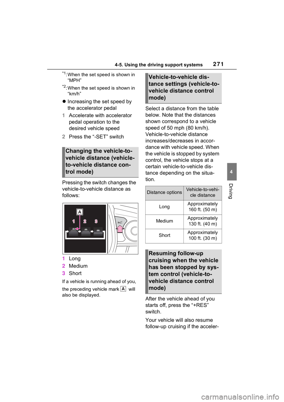 TOYOTA VENZA HYBRID 2023 Owners Manual 2714-5. Using the driving support systems
4
Driving
*1: When the set speed is shown in “MPH”
*2: When the set speed is shown in “km/h”
Increasing the set speed by
the accelerator pedal
1 TOYOTA VENZA HYBRID 2023 Owners Manual 2714-5. Using the driving support systems
4
Driving
*1: When the set speed is shown in “MPH”
*2: When the set speed is shown in “km/h”
Increasing the set speed by
the accelerator pedal
1
