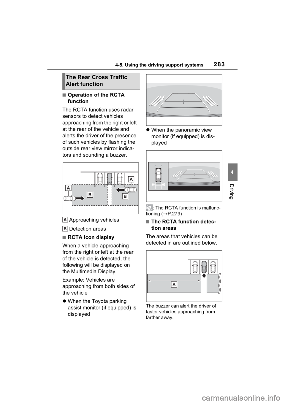 TOYOTA VENZA HYBRID 2023 Owners Manual 2834-5. Using the driving support systems
4
Driving
■Operation of the RCTA
function
The RCTA function uses radar
sensors to detect vehicles
approaching from the right or left
at the rear of the TOYOTA VENZA HYBRID 2023 Owners Manual 2834-5. Using the driving support systems
4
Driving
■Operation of the RCTA
function
The RCTA function uses radar
sensors to detect vehicles
approaching from the right or left
at the rear of the