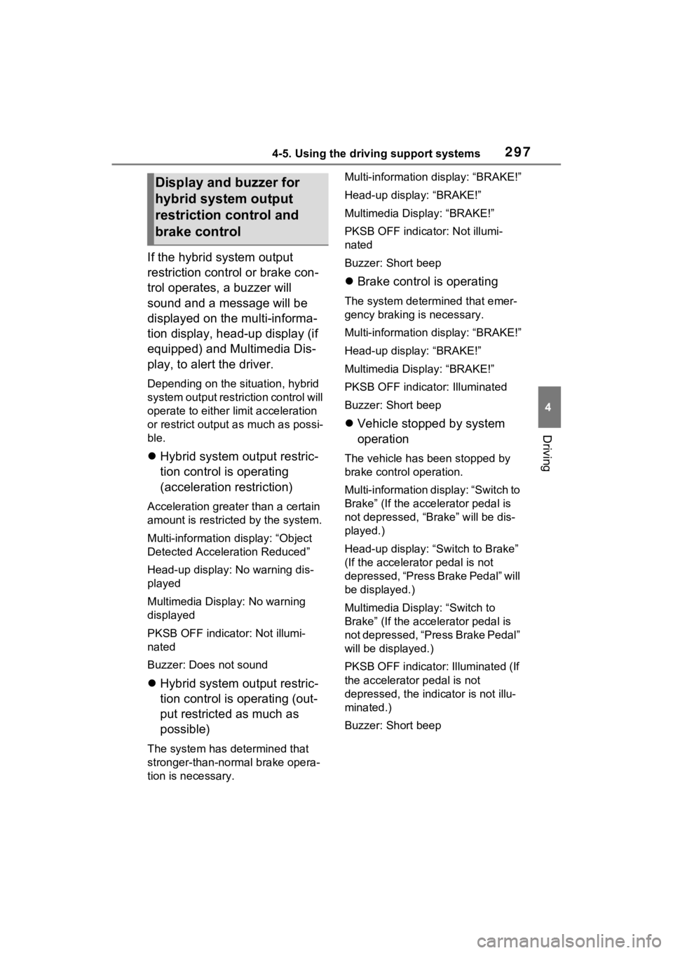 TOYOTA VENZA HYBRID 2023  Owners Manual 2974-5. Using the driving support systems
4
Driving
If the hybrid system output 
restriction control or brake con-
trol operates, a buzzer will 
sound and a message will be 
displayed on the multi-inf