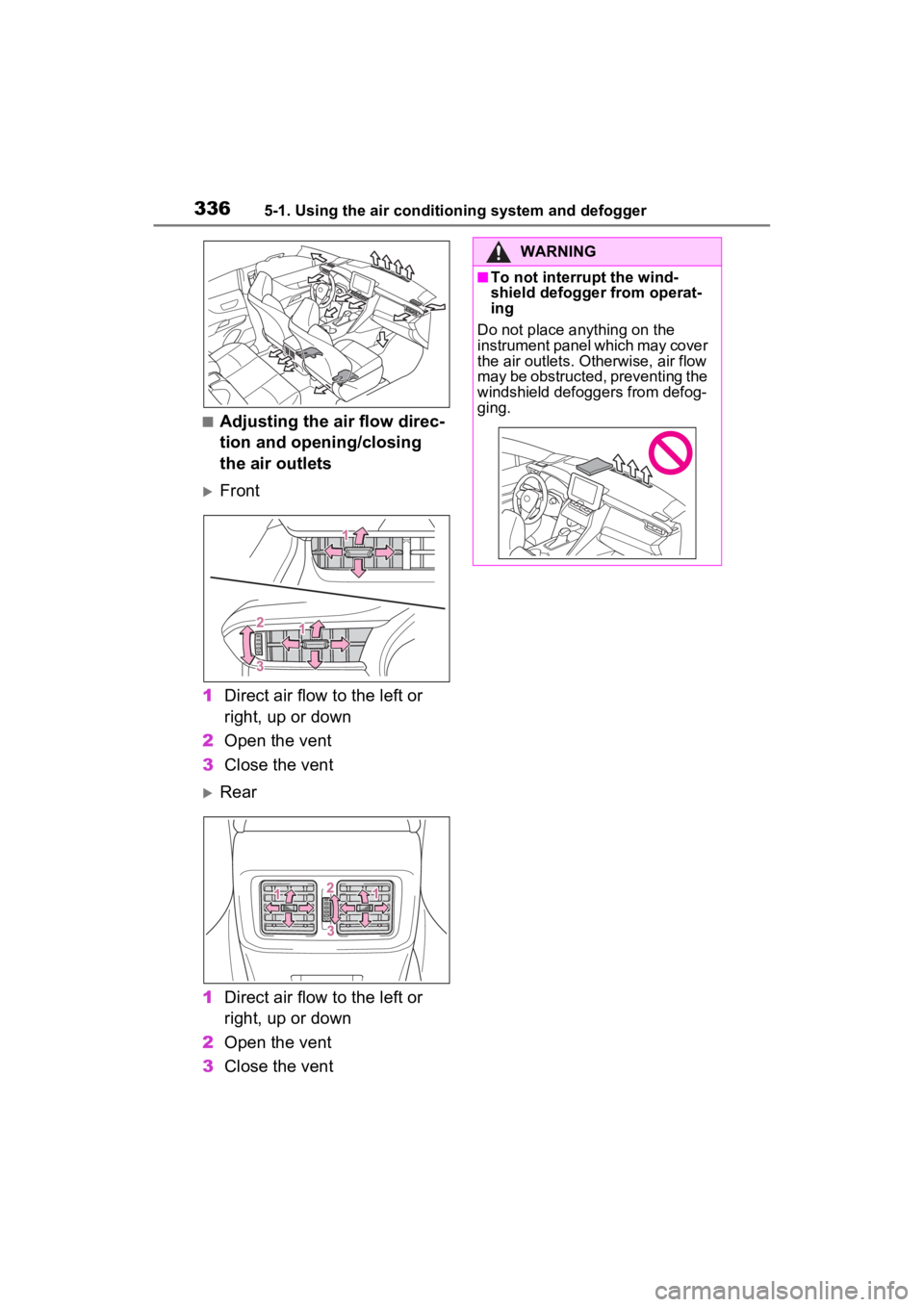 TOYOTA VENZA HYBRID 2023 Owners Manual 3365-1. Using the air conditioning system and defogger
■Adjusting the air flow direc-
tion and opening/closing
the air outlets
Front
1 Direct air flow to the left or
right, up or down
2 Open th TOYOTA VENZA HYBRID 2023 Owners Manual 3365-1. Using the air conditioning system and defogger
■Adjusting the air flow direc-
tion and opening/closing
the air outlets
Front
1 Direct air flow to the left or
right, up or down
2 Open th
