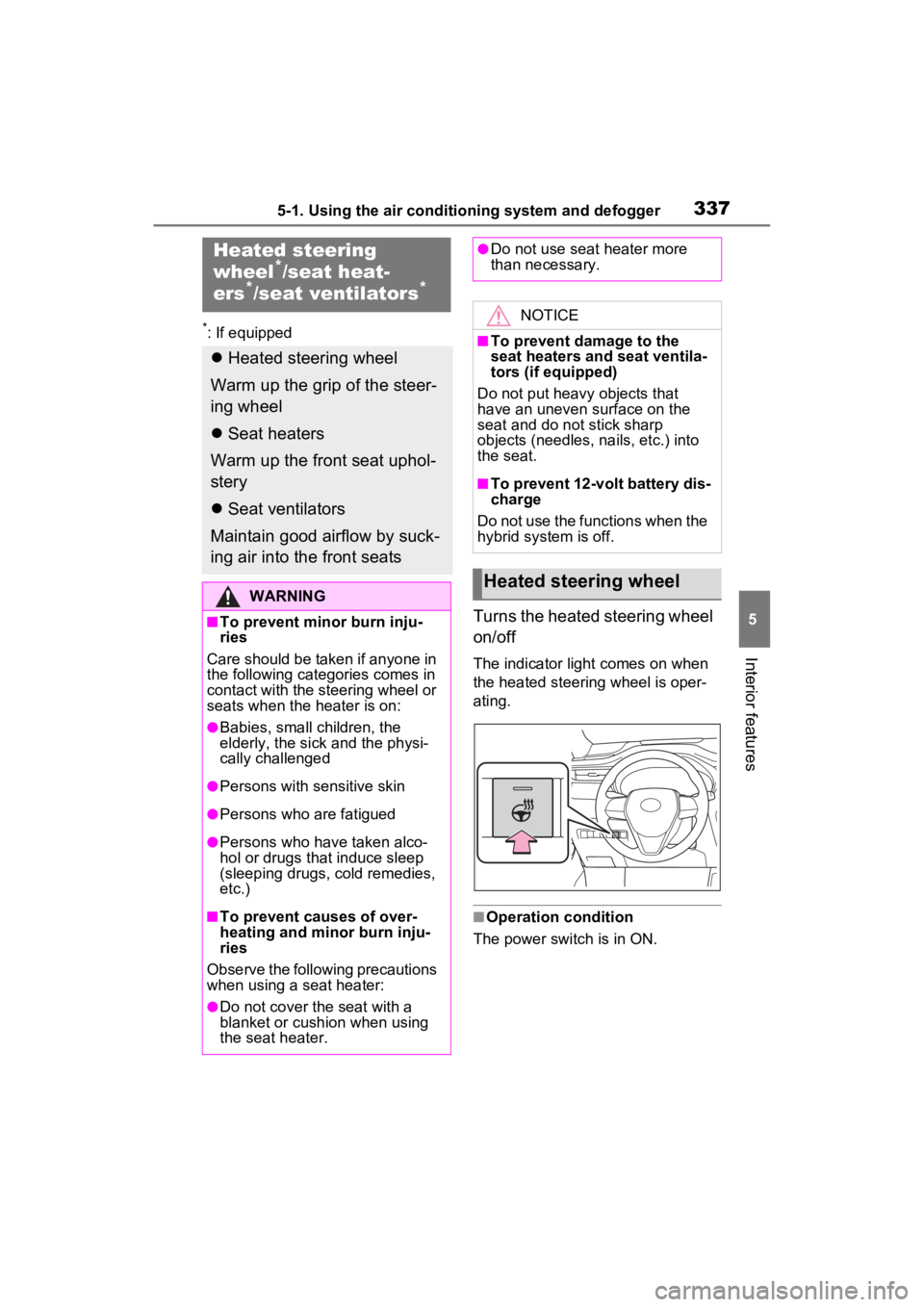 TOYOTA VENZA HYBRID 2023 Owners Manual 3375-1. Using the air conditioning system and defogger
5
Interior features
*: If equipped
Turns the heated steering wheel
on/off
The indicator light comes on when
the heated steering wheel is oper-
TOYOTA VENZA HYBRID 2023 Owners Manual 3375-1. Using the air conditioning system and defogger
5
Interior features
*: If equipped
Turns the heated steering wheel
on/off
The indicator light comes on when
the heated steering wheel is oper-