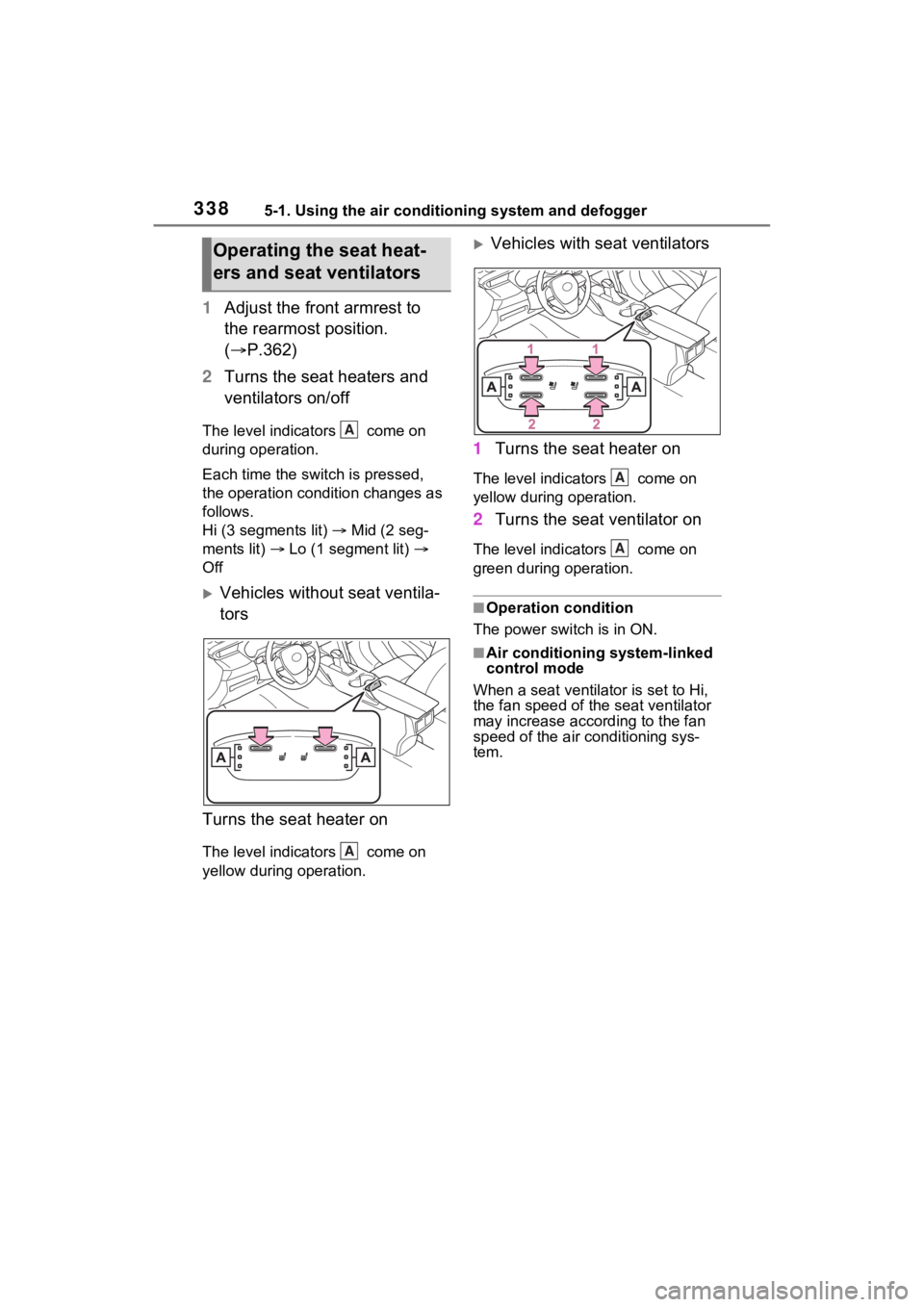 TOYOTA VENZA HYBRID 2023 Owners Manual 3385-1. Using the air conditioning system and defogger
1Adjust the front armrest to
the rearmost position.
( P.362)
2 Turns the seat heaters and
ventilators on/off
The level indicators come on TOYOTA VENZA HYBRID 2023 Owners Manual 3385-1. Using the air conditioning system and defogger
1Adjust the front armrest to
the rearmost position.
( P.362)
2 Turns the seat heaters and
ventilators on/off
The level indicators come on