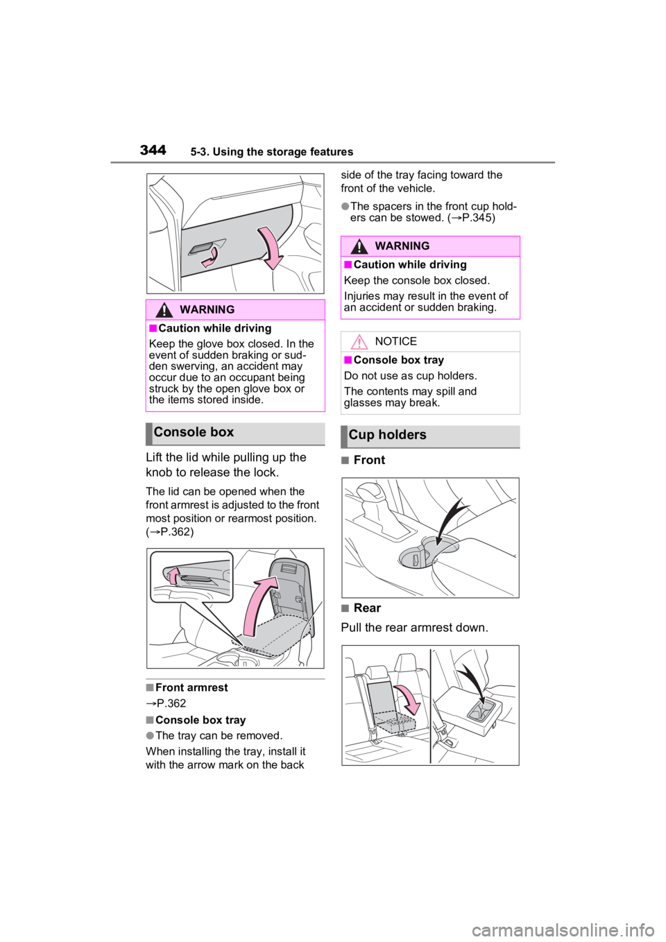 TOYOTA VENZA HYBRID 2023 Owners Manual 3445-3. Using the storage features
Lift the lid while pulling up the
knob to release the lock.
The lid can be opened when the
front armrest is adjusted to the front
most position or rearmost positi TOYOTA VENZA HYBRID 2023 Owners Manual 3445-3. Using the storage features
Lift the lid while pulling up the
knob to release the lock.
The lid can be opened when the
front armrest is adjusted to the front
most position or rearmost positi