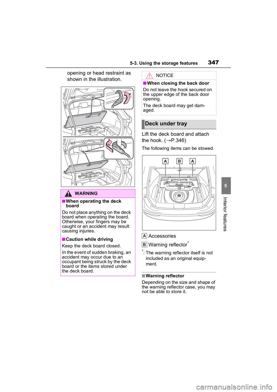 TOYOTA VENZA HYBRID 2023 Owners Manual 3475-3. Using the storage features
5
Interior features
opening or head restraint as
shown in the illustration.Lift the deck board and attach
the hook. (P.346)
The following items can be stowed.
A TOYOTA VENZA HYBRID 2023 Owners Manual 3475-3. Using the storage features
5
Interior features
opening or head restraint as
shown in the illustration.Lift the deck board and attach
the hook. (P.346)
The following items can be stowed.
A