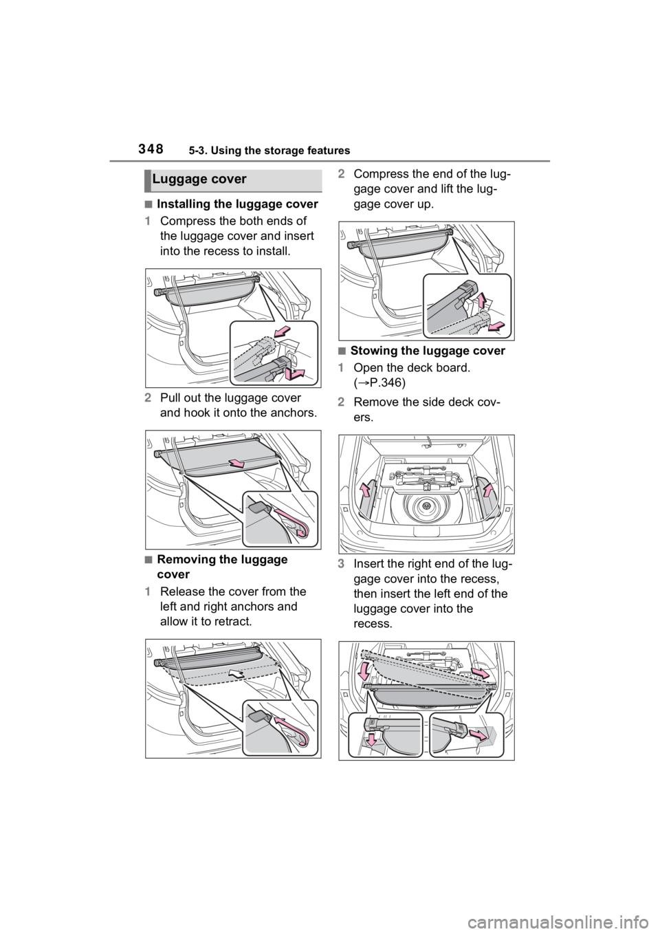 TOYOTA VENZA HYBRID 2023 Owners Manual 3485-3. Using the storage features
■Installing the luggage cover
1 Compress the both ends of
the luggage cover and insert
into the recess to install.
2 Pull out the luggage cover
and hook it onto TOYOTA VENZA HYBRID 2023 Owners Manual 3485-3. Using the storage features
■Installing the luggage cover
1 Compress the both ends of
the luggage cover and insert
into the recess to install.
2 Pull out the luggage cover
and hook it onto