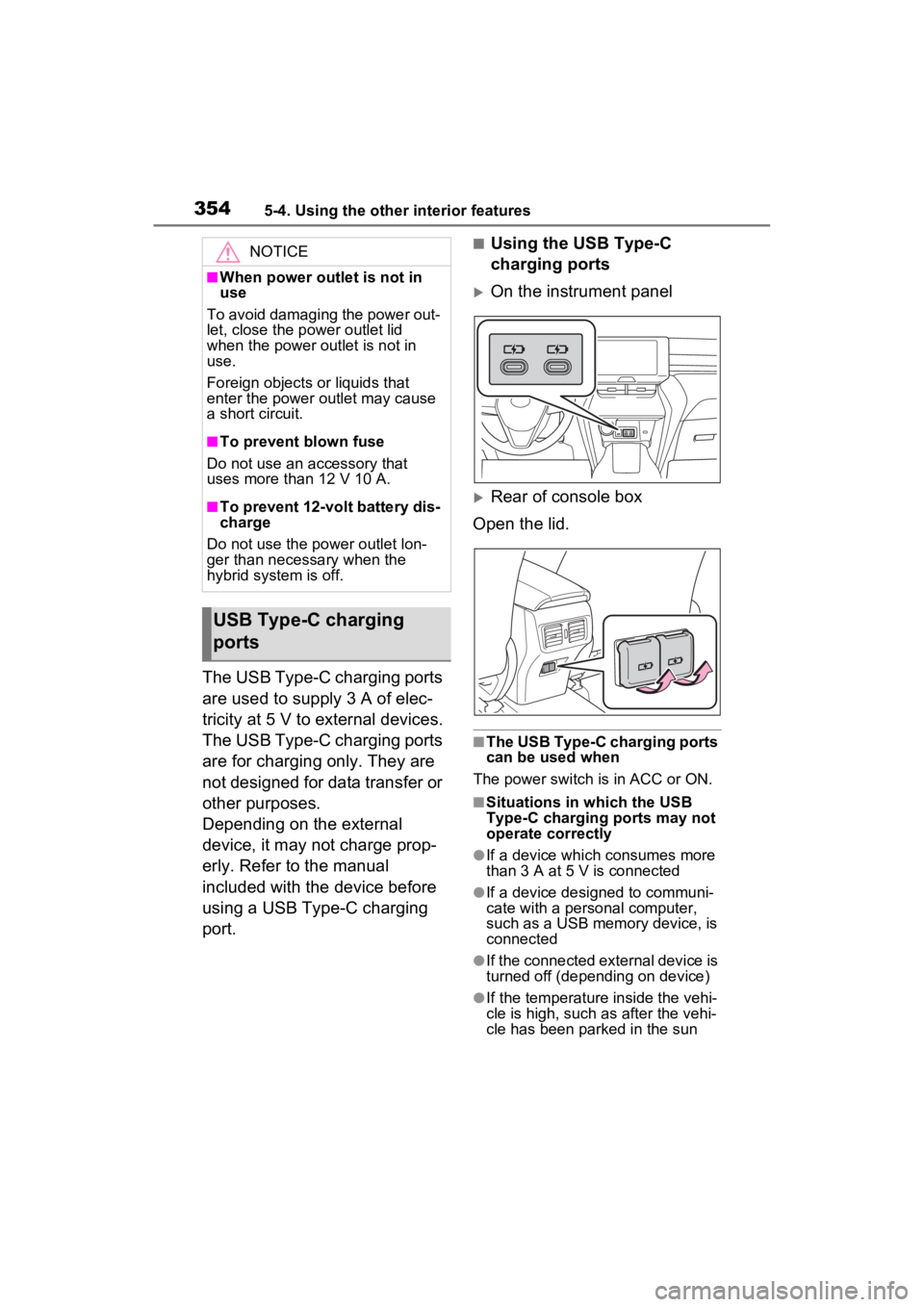 TOYOTA VENZA HYBRID 2023 Owners Manual 3545-4. Using the other interior features
The USB Type-C charging ports
are used to supply 3 A of elec-
tricity at 5 V to external devices.
The USB Type-C charging ports
are for charging only. They TOYOTA VENZA HYBRID 2023 Owners Manual 3545-4. Using the other interior features
The USB Type-C charging ports
are used to supply 3 A of elec-
tricity at 5 V to external devices.
The USB Type-C charging ports
are for charging only. They