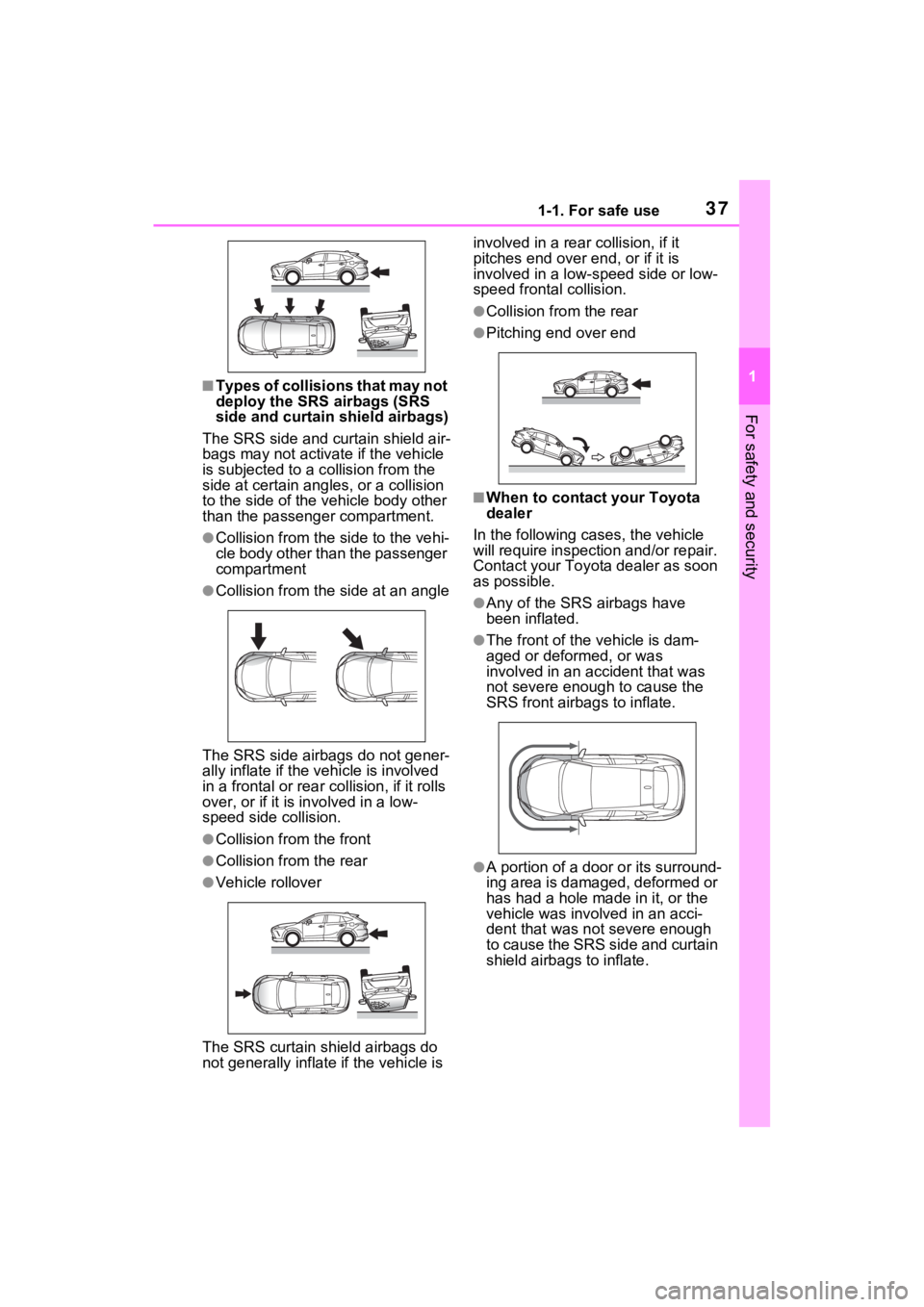 TOYOTA VENZA HYBRID 2023 Owners Guide 371-1. For safe use
1
For safety and security
■Types of collisions that may not
deploy the SRS airbags (SRS
side and curtain shield airbags)
The SRS side and curtain shield air-
bags may not activ TOYOTA VENZA HYBRID 2023 Owners Guide 371-1. For safe use
1
For safety and security
■Types of collisions that may not
deploy the SRS airbags (SRS
side and curtain shield airbags)
The SRS side and curtain shield air-
bags may not activ