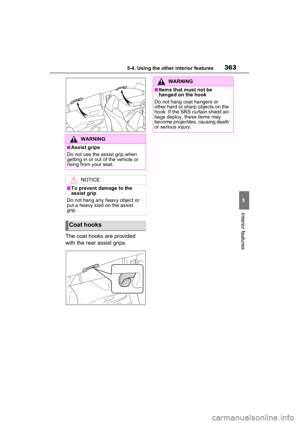 TOYOTA VENZA HYBRID 2023  Owners Manual 3635-4. Using the other interior features
5
Interior features
The coat hooks are provided 
with the rear assist grips.
WARNING
■Assist grips
Do not use the assist grip when 
getting in or out o f th